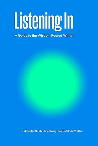 Listening In: A Guide to the Wisdom Rooted Within